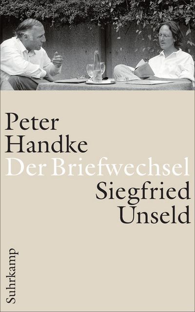 "Der Briefwechsel" - Autor Peter Handke und Verleger Siegfried Unseld veröffentlichen gemeinsame Korrespondenzen aus 35 Jahren