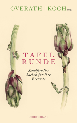 Tafelrunde  - Angelika Overath entlockt 37 namhaften Schriftstellern ihre Lieblingsrezepte und deren Geschichte