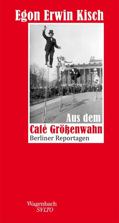 "Aus dem Café Größenwahn" - Egon Erwin Kischs Berliner Reportagen lassen tiefe Einblicke zu