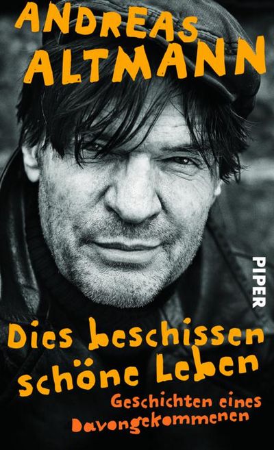 "Dies beschissen schöne Leben" - Andreas Altmann erzählt, wie es nach einer verkorksten Kindheit weitergeht