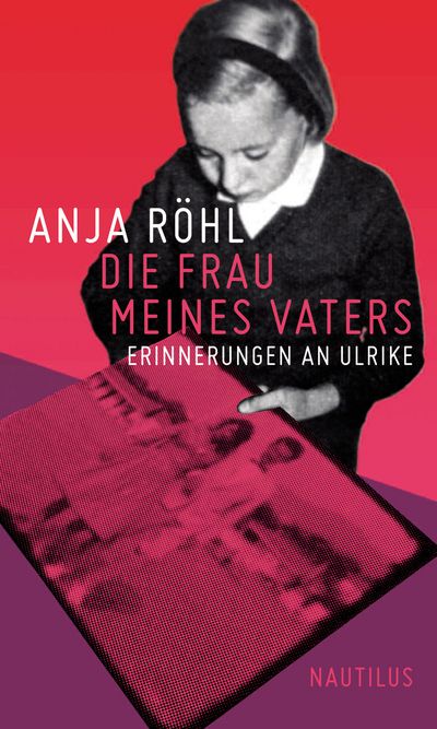 Lesung: Die Frau meines Vaters - Anja Roehls Erinnerungen an Ulrike Meinhof als Bezugsperson