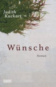 Judith Kuckart stellt in "Wünsche" die Frage nach neuen Lebensperspektiven