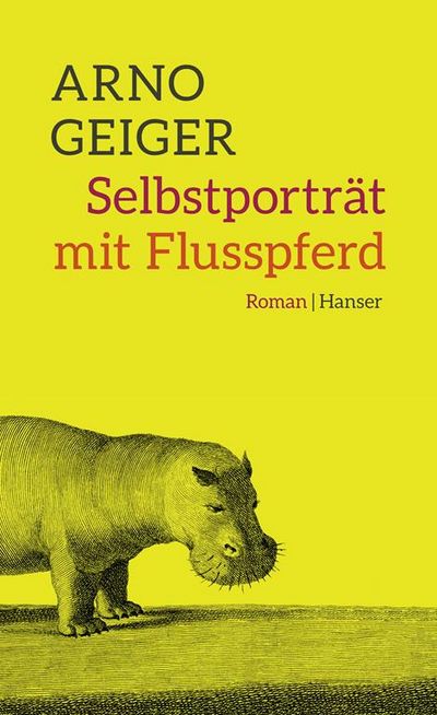 Arno Geigers neuer Roman Selbstportraet mit Flusspferd