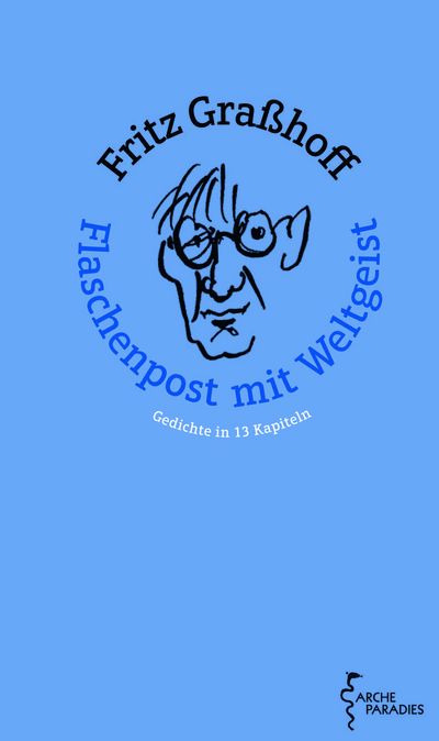 "Flaschenpost mit Weltgeist" - Die besten Gedichte des Fritz Graßhoff in 13 Kapiteln