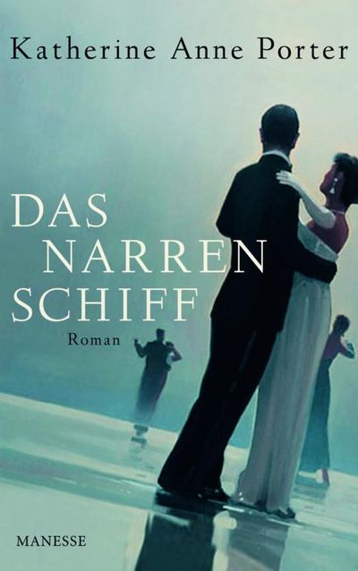 "Das Narrenschiff" - Katherine Anne Porters großer Gesellschaftsroman des 20. Jahrhunderts in einer wunderbaren Neuausgabe
