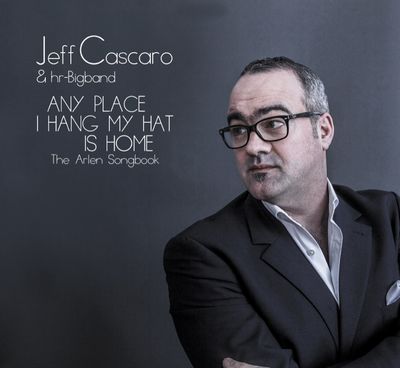 Any Place I Hang My Hat Is Home ist das Album der hr-Bigband und Jeff Cascaro