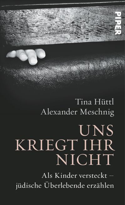 Tina Hüttl, Alexander Meschnig: "Uns kriegt ihr nicht - Als Kinder versteckt. Jüdische Überlebende erzählen"