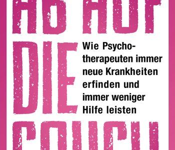 Michael Mary - "Ab auf die Couch! Wie Psychotherapeuten immer neue Krankheiten erfinden und immer weniger Hilfe leisten"