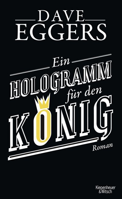 "Ein Hologramm für den König" - Dave Eggers modernisiert die Figur des Zeitreisenden