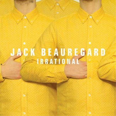 Neues Album Irrational von Jack Beauregard erschien im Juni 2013
