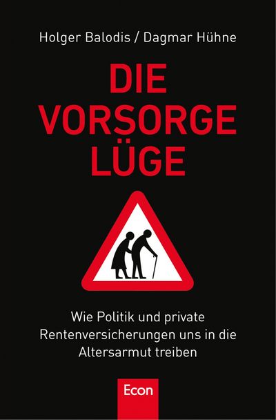Holger Balodis und Dagmar Hühne: "Die Vorsorgelüge - Wie Politik und private Rentenversicherung uns in die Altersarmut treiben"