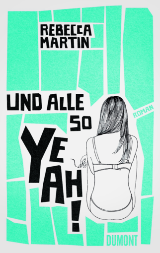 Und alle so Yeah! - Rebecca Martin erzählt wie es ist, das Leben vor sich zu haben - aber überhaupt keinen Plan!