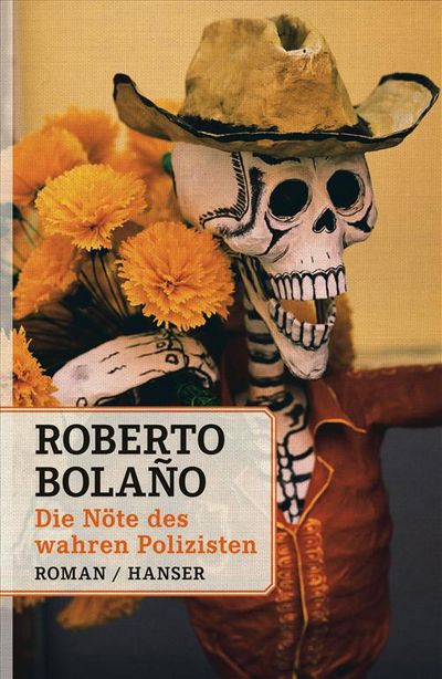 "Die Nöte des wahren Polizisten" - Roberto Bolaños letzter Roman ist voller Poesie