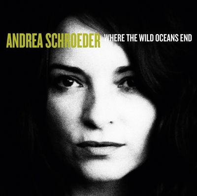 Andrea Schroeder veroeffentlicht neues Album Where The Wild Oceans End
