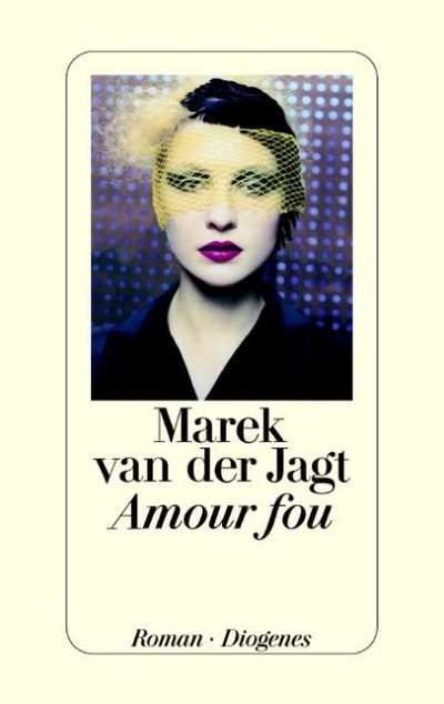 "Amour fou" - Arnon Grünberg alias Marek van der Jagt auf der Suche nach der Liebe