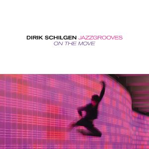 Album Dirik Schilgen JazzGrooves - On The Move