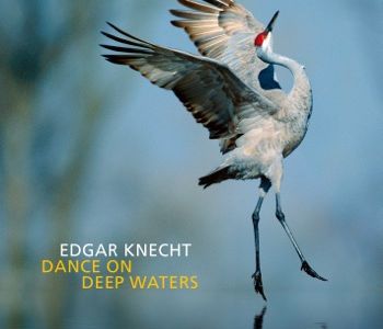 Album Dance On Deep Waters ist Edgar Knechts neues Werk