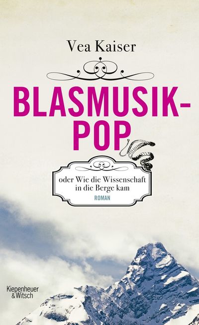 Blasmusikpop oder Wie die Wissenschaft in die Berge kam - die Geschichte einer Familie, die über Generationen hinweg auf kuriose Weise der Wissenschaft verfallen ist