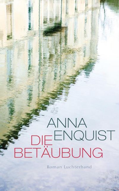 "Die Betäubung"  - Anna Enquist über Geschwister, die ihr Schicksal nicht unterschiedlicher verarbeiten könnten