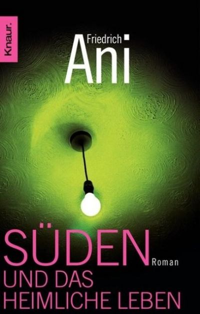 "Süden und das heimliche Leben" - Friedrich Ani entwirft eine ebenso spannende wie lehrreiche Geschichte über das Leben