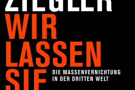 Wir lassen sie verhungern -  Jean Ziegler prangert die unsere Weltordnung und ihre Folgen an