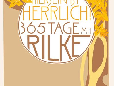 Rilkes Gedichte rund um das Jahr in Hiersein ist herrlich