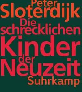 Die schrecklichen Kinder der Neuzeit von Peter Sloterdijk