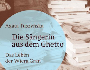"Die Sängerin aus dem Ghetto - Das Leben der Wiera Gran" - Agata Tuszynska über den Kampf um ein lebenswertes Leben