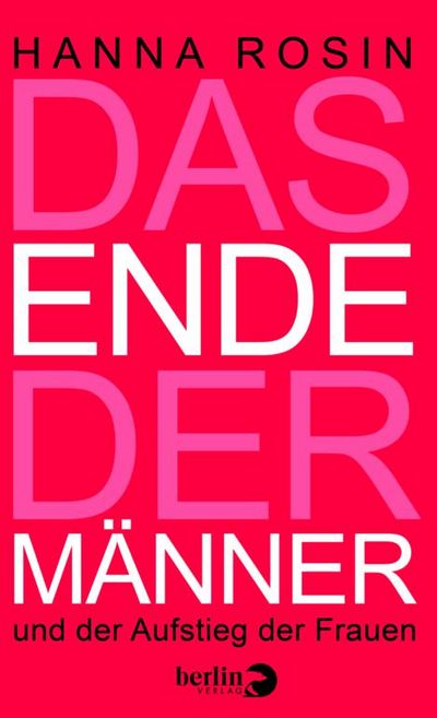 "Das Ende der Männer" -  Hanna Rosin zeigt auf, warum Frauen bald an der Spitze der Gesellschaft stehen werden