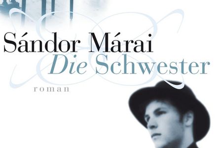 In Sándor Márais "Die Schwester" sind Liebe, Moral und Schmerz unauflöslich miteinander verbunden