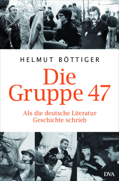 Die Gruppe 47 - Helmut Böttiger bekannte und unbekannte Wege der Gruppe 47 nach
