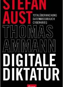 Stefan Aust und Thomas Ammann: Digitale Diktatur
