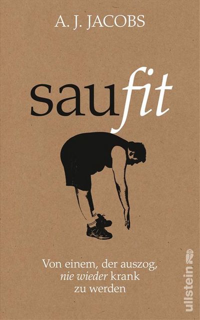 "Saufit" - A. J. Jacobs Bericht von einem, der auszog nie wieder krank zu werden