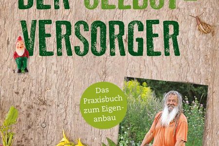 Der Selbstversorger - Wolf-Dieter Storl gibt Tipps zur kleinen oder großen Freiheit