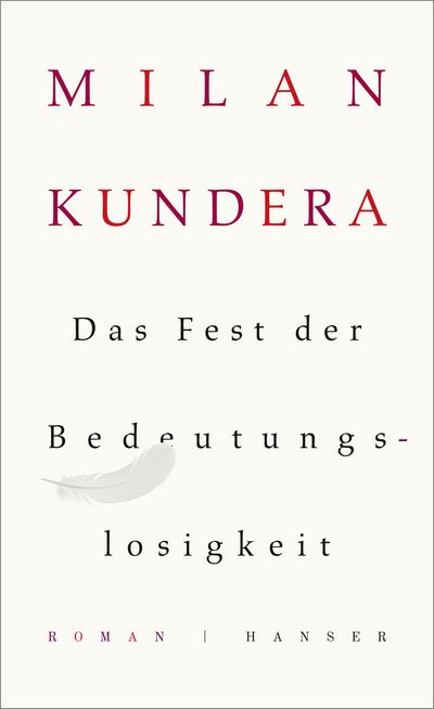 Das Fest der Bedeutungslosigkeit von Milan Kundera