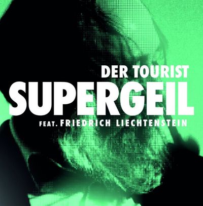 Der Tourist feat. Friedrich Liechtenstein veroeffentlichen Single Supergeil