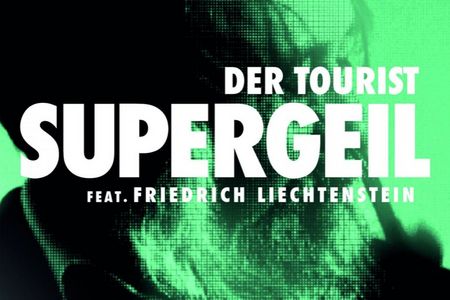 Der Tourist feat. Friedrich Liechtenstein veroeffentlichen Single Supergeil