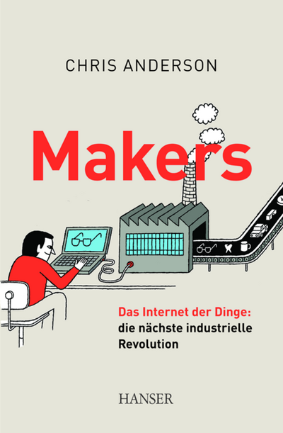 "Makers" - Chris Anderson läutet die nächste industrielle Revolution ein: Das Internet
