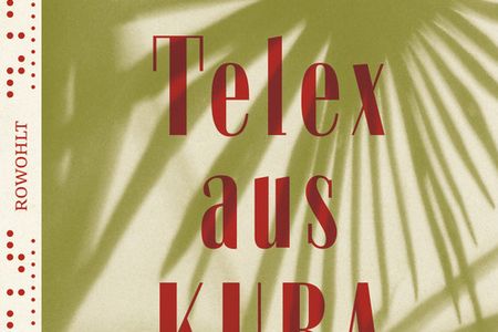 Die kubanische Revolution im Blick - Rachel Kushners Roman Telex aus Kuba