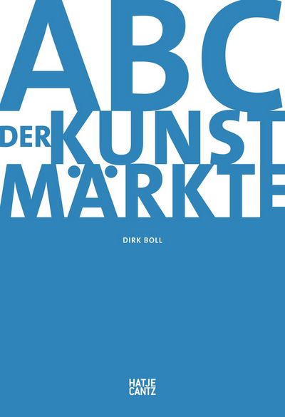 ABC der Kunstmaerkte von Dirk Boll