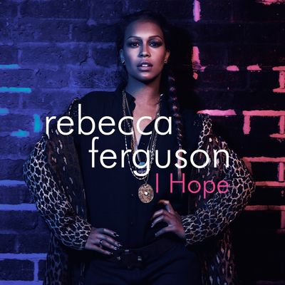 Rebecca Ferguson veroeffentlicht ihre Single I hope