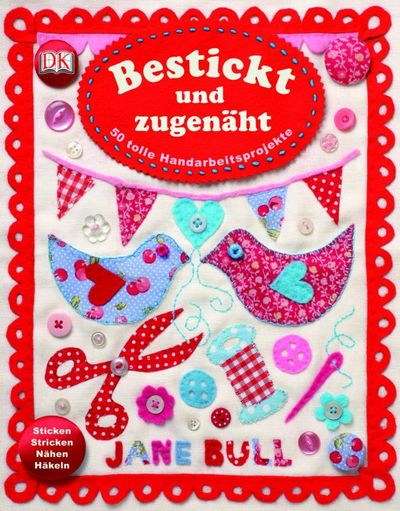 "Bestickt und zugenäht" - Jane Bulls neuer Ideenfundus animert Anfänger genauso wie alte Hasen