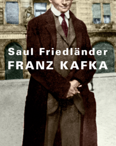Franz Kafka - Saul Friedländer nimmt den Ausnahmeschriftsteller unter die Lupe