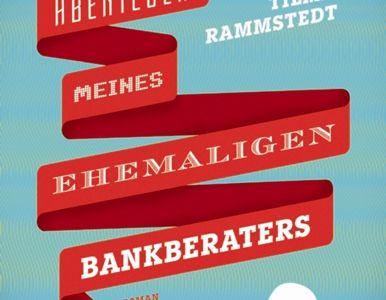 Die Abenteuer meines ehemaligen Bankberaters - Tilman Rammstedts lustig-melancholischer Roman über das Romanschreiben