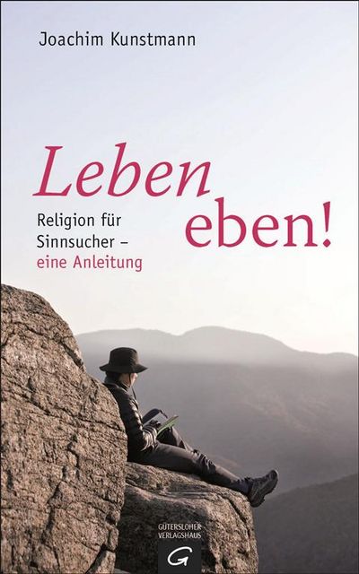 "Leben eben! Religion für Sinnsucher" - Joachim Kunstmann gibt Denkanstöße
