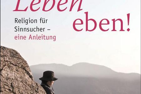 "Leben eben! Religion für Sinnsucher" - Joachim Kunstmann gibt Denkanstöße