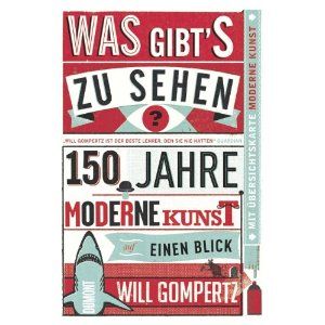 "Was gibt’s zu sehen?" - Will Gompertz professionell schmunzelnder Blick auf 150 Jahre moderne Kunst