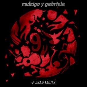 Rodrigo Y Gabriela veroeffentlichen ihr Album 9 Dead Alive
