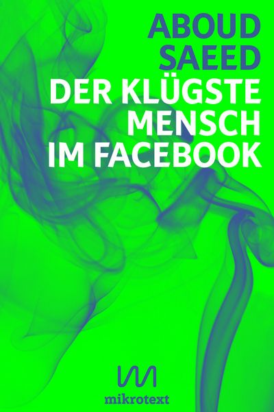 Aboud Saeed "Der klügste Mensch im Facebook. Statusmeldungen aus Syrien"