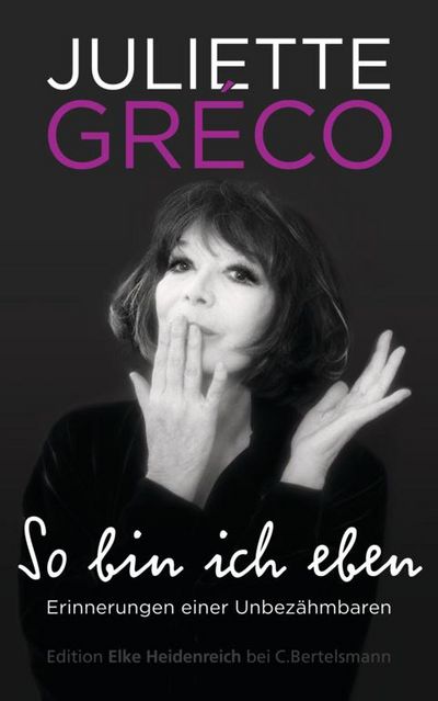 "So bin ich eben. Erinnerungen einer Unbezähmbaren" - Juliette Gréco erzählt aus ihrem Leben